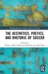 Ridvan Askin, Ridvan (EDT)/ Diederich Askin, Ridvan (University of Basel Askin, Ridvan Diederich Askin, Aline Bieri, Catherine Diederich... - Aesthetics, Poetics, and Rhetoric of Soccer