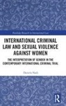 Daniela Nadj, Daniela (Queen Mary University of London Nadj, Daniela (Queen Mary University of London UK) Nadj - International Criminal Law and Sexual Violence Against Women
