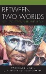 Celucien L Joseph, Celucien L. Joseph, Celucien L. Saint Paul Joseph, Celucien L Joseph, Celucien L. Joseph, Joseph Celucien L.... - Between Two Worlds