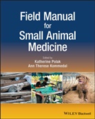Ann Therese Kommedal, K Polak, Katherine Polak, Katherine Kommedal Polak, Ann Therese Kommedal, Katherin Polak... - Field Manual for Small Animal Medicine