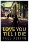 Paul Asling - Love You Till I Die