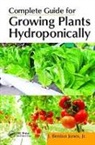 Jones, Jr. Jones, Jr. J. Benton Jones, J. Benton Jones Jr. - Complete Guide for Growing Plants Hydroponically