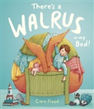 Ciara Flood, Flood Ciara - There''s a Walrus in My Bed!