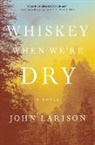 John Larison - Whiskey When We're Dry