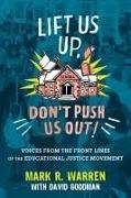 David Goodman, Mark Warren, Mark R Warren, Mark R. Warren - Lift Us Up, Don't Push Us Out! Voices from the Front Lines of the Educational Justice Movement