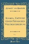 Alexander von Humboldt - Kosmos, Entwurf Einer Physischen Weltbeschreibung, Vol. 1 (Classic Reprint)