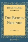 Helmuth von Moltke - Die Beiden Freunde (Classic Reprint)