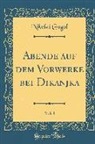 Nikolai Gogol - Abende auf dem Vorwerke bei Dikanjka, Vol. 1 (Classic Reprint)