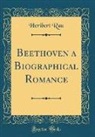 Heribert Rau - Beethoven a Biographical Romance (Classic Reprint)