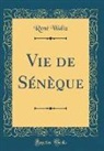 Rene Waltz, René Waltz - Vie de Sénèque (Classic Reprint)