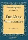 Walther Rathenau - Die Neue Wirtschaft (Classic Reprint)