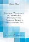 Jean-Antoine-N De Caritat De Condorcet, Jean-Antoine-N. de Caritat de Condorcet - Essai sur l'Application de l'Analyse à la Probabilité des Décisions Rendus à la Pluralité des Voix (Classic Reprint)