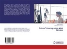 Balakrishnan, M Balakrishnan, M. Balakrishnan, A B Arockia Christopher, A. B. Arockia Christopher, A.B.Arockia Christopher - Online Tutoring using Web Services