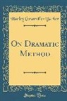 Harley Granville-Barker - On Dramatic Method (Classic Reprint)