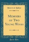 Honoré de Balzac, Honore de Balzac - Memoirs of Two Young Wives (Classic Reprint)