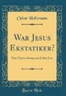 Oskar Holtzmann - War Jesus Ekstatiker?