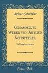Arthur Schnitzler - Gesammelte Werke Von Arthur Schnitzler: In Zweiabteilungen (Classic Reprint)