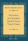 Harriet Beecher Stowe - Pictures and Stories From Uncle Tom's Cabin (Classic Reprint)