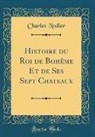 Charles Nodier - Histoire du Roi de Bohême Et de Ses Sept Chateaux (Classic Reprint)