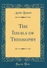 Annie Besant - The Ideals of Theosophy (Classic Reprint)