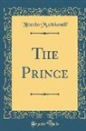 Niccolo Machiavelli, Niccolò Machiavelli - The Prince (Classic Reprint)