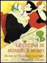 Maurice Joyant, Henri de Toulouse-Lautrec, A. Scacchi - La cucina di monsieur Momo