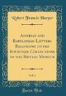 Robert Francis Harper - Assyrian and Babylonian Letters Belonging to the Kouyunjik Collections of the British Museum, Vol. 2 (Classic Reprint)