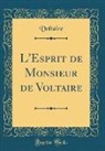 Voltaire, Voltaire Voltaire - L'Esprit de Monsieur de Voltaire (Classic Reprint)