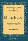 William M. Baker - Mose Evans