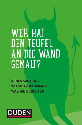 Dudenredaktion - Wer hat den Teufel an die Wand gemalt? - Redensarten - Wo sie herkommen, was sie bedeuten