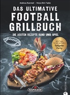 Andreas Rummel, Andreas SK Leasing &amp; Promotion UG, Dirk Tacke - Das ultimative Football-Grillbuch