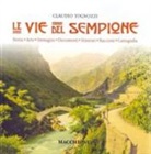 Claudio Tognozzi - Le vie del Sempione. Storia, arte, immagini, documenti, itinerari, racconti, cartografia