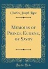 Charles Joseph Ligne - Memoirs of Prince Eugene, of Savoy (Classic Reprint)