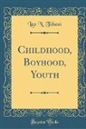Leo N. Tolstoi, Leo N. Tolstoï - Childhood, Boyhood, Youth (Classic Reprint)
