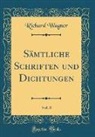 Richard Wagner - Sämtliche Schriften und Dichtungen, Vol. 8 (Classic Reprint)