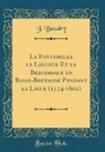 J. Baudry - La Fontenelle le Ligueur Et le Brigandage en Basse-Bretagne Pendant la Ligue (1574-1602) (Classic Reprint)