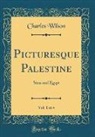 Charles Wilson - Picturesque Palestine, Sinai and Egypt, Vol. 1 of 4 (Classic Reprint)