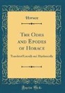 Horace Horace - The Odes and Epodes of Horace