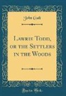 John Galt - Lawrie Todd, or the Settlers in the Woods (Classic Reprint)
