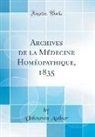 Unknown Author - Archives de la Médecine Homéopathique, 1835 (Classic Reprint)