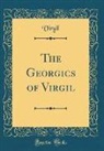 Virgil Virgil - The Georgics of Virgil (Classic Reprint)