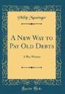 Philip Massinger - A New Way to Pay Old Debts