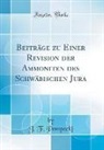 J. F. Pompeckj - Beiträge zu Einer Revision der Ammoniten des Schwäbischen Jura (Classic Reprint)