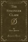 Alice Perrin - The Stronger Claim (Classic Reprint)