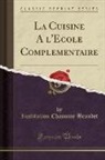 Institution Chanoine Beaudet - La Cuisine à l'École Complémentaire (Classic Reprint)