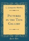 C. Gasquoine Hartley - Pictures in the Tate Gallery (Classic Reprint)
