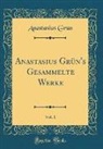 Anastasius Grun, Anastasius Grün - Anastasius Grün's Gesammelte Werke, Vol. 1 (Classic Reprint)