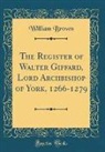 William Brown - The Register of Walter Giffard, Lord Archbishop of York, 1266-1279 (Classic Reprint)