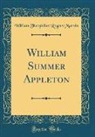 William Theophilus Rogers Marvin - William Summer Appleton (Classic Reprint)