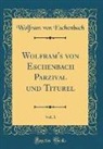 Wolfram Von Eschenbach - Wolfram's von Eschenbach Parzival und Titurel, Vol. 1 (Classic Reprint)